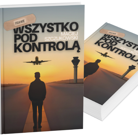 Prawie wszystko pod kontrolą. Maciej Szczukowski (miękka okładka)