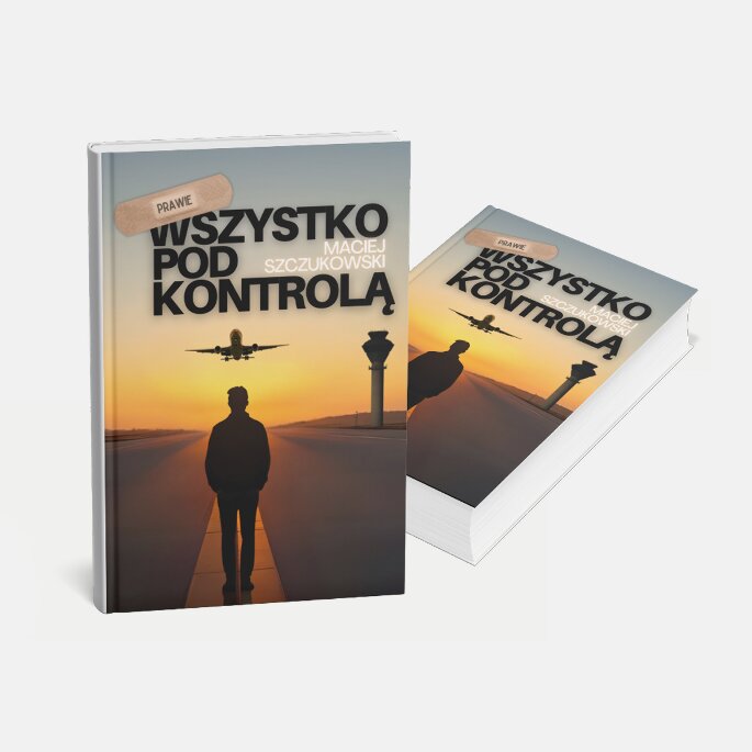 Prawie wszystko pod kontrolą. Maciej Szczukowski (miękka okładka)