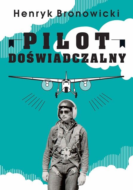 Pilot doświadczalny. Henryk Bronowicki (WERSJA TWARDA - KOLEKCJONERSKA)